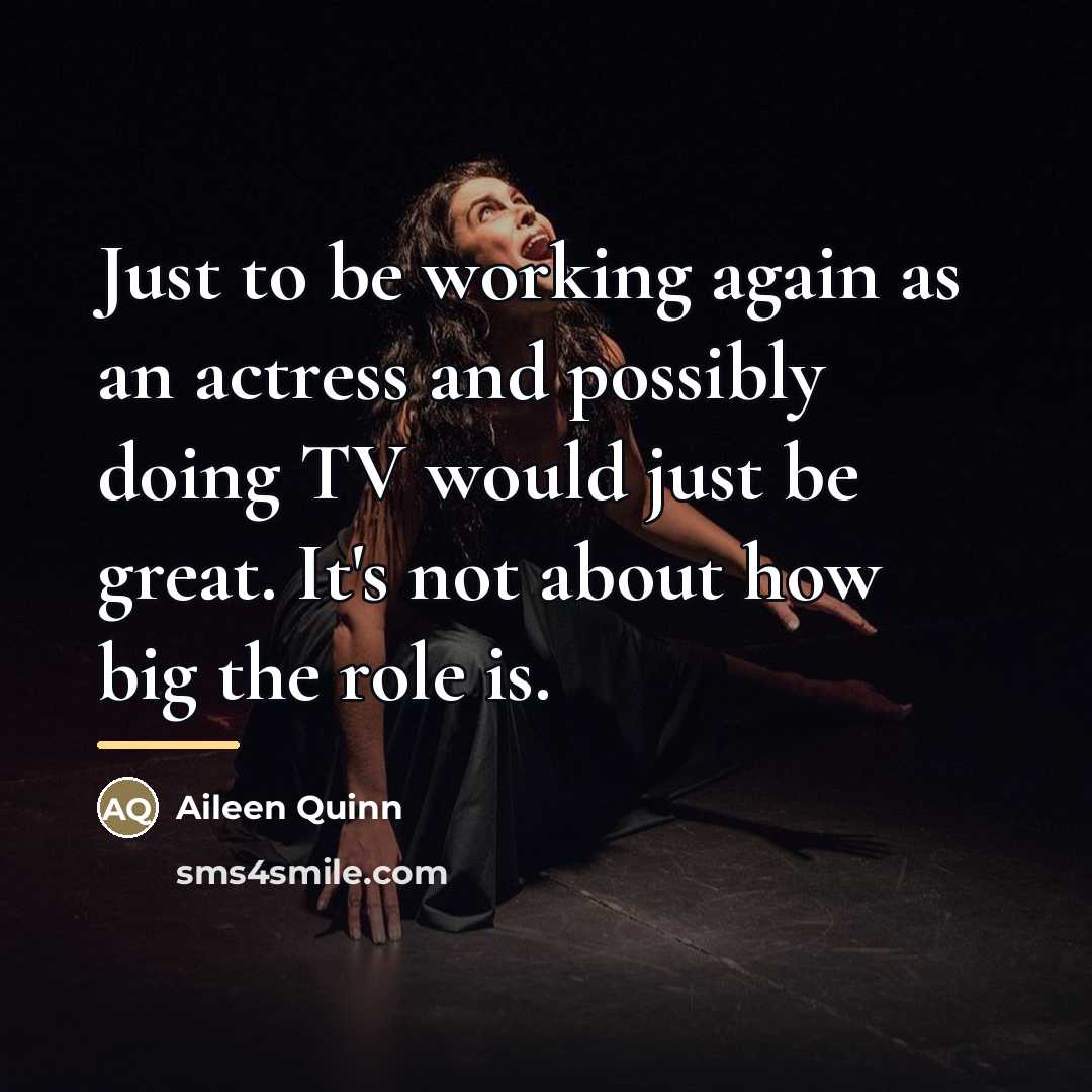 “Just to be working again as an actress and possibly…” quote by Aileen Quinn