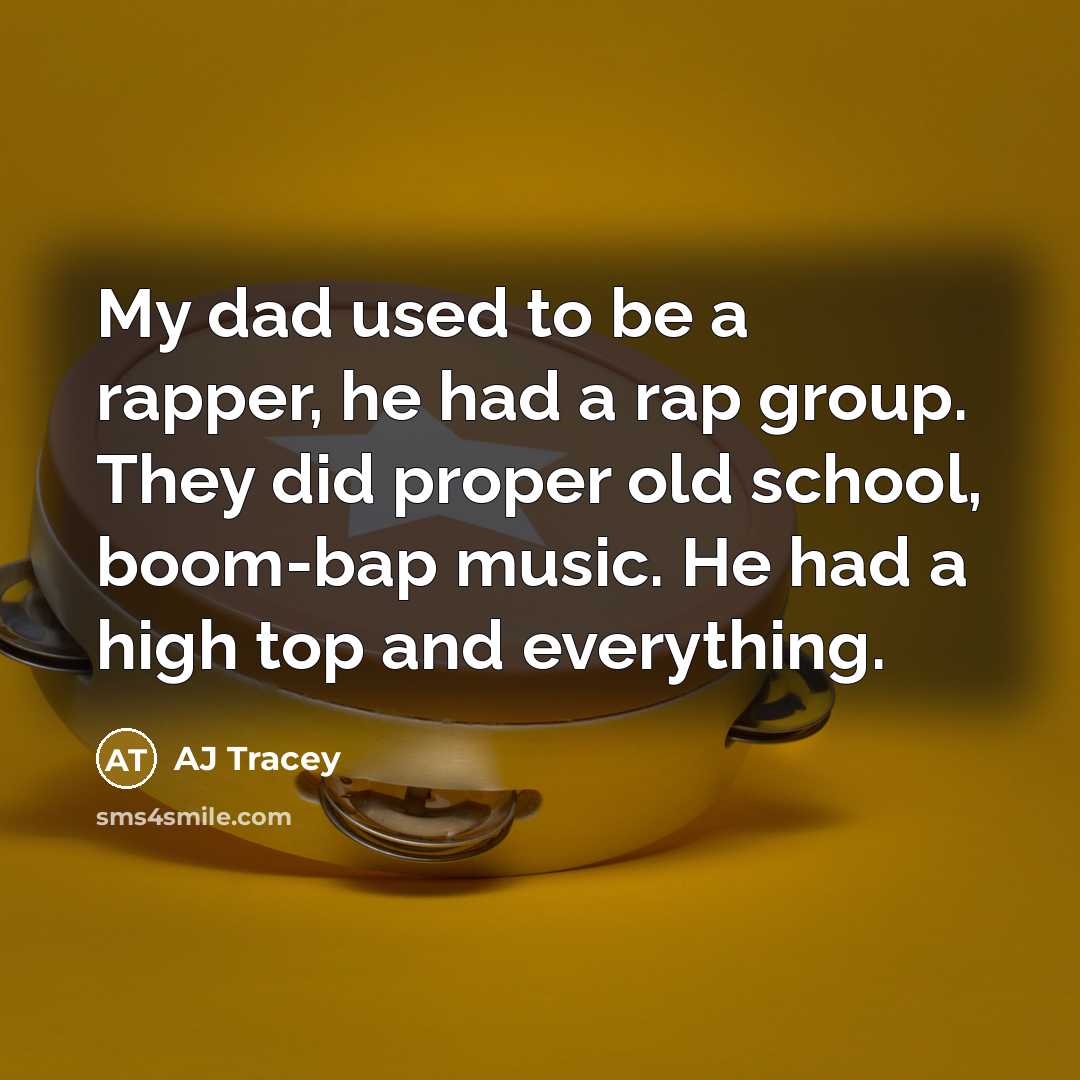 “My dad used to be a rapper, he had a…” quote by AJ Tracey