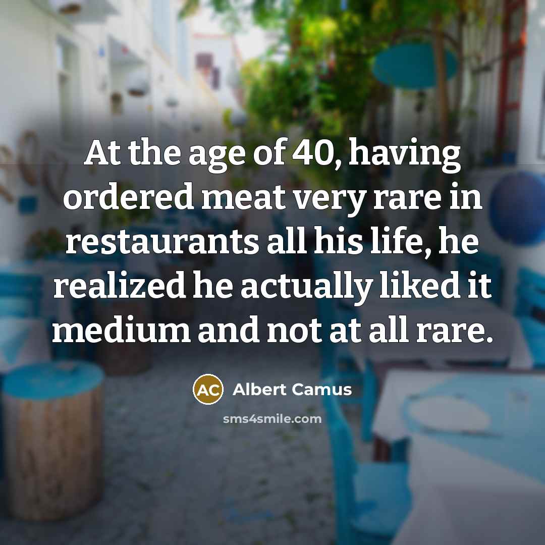 “At the age of 40, having ordered meat very rare…” quote by Albert Camus