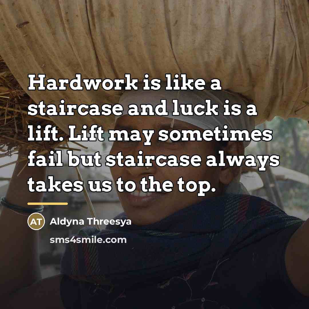 “Hardwork is like a staircase and luck is a lift.…” quote by Aldyna Threesya