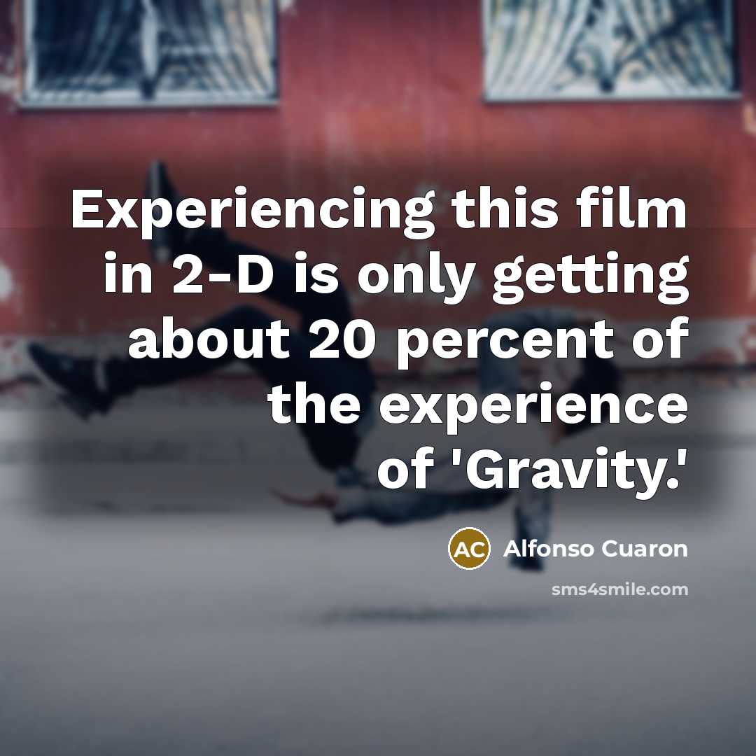 “Experiencing this film in 2-D is only getting about 20…” quote by Alfonso Cuaron