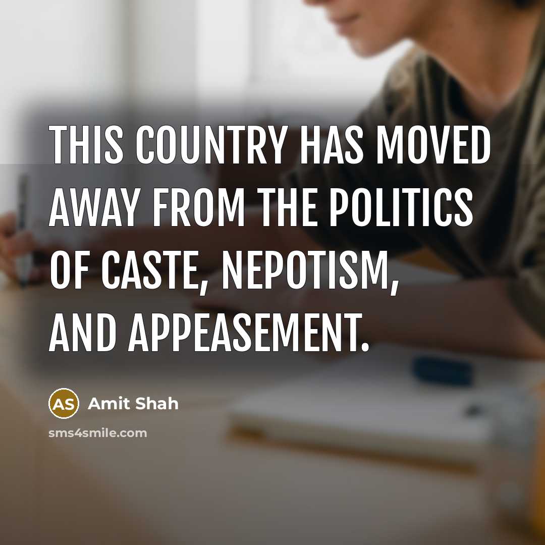 “This country has moved away from the politics of caste,…” quote by Amit Shah