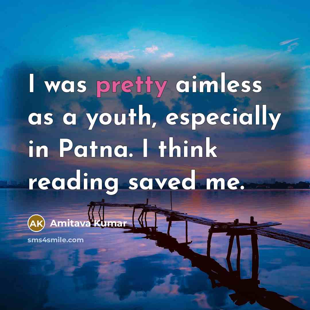 “I was pretty aimless as a youth, especially in Patna.…” quote by Amitava Kumar