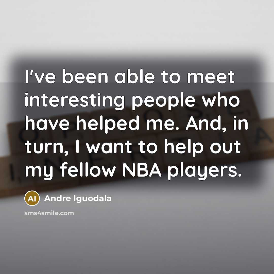 “I've been able to meet interesting people who have helped…” quote by Andre Iguodala
