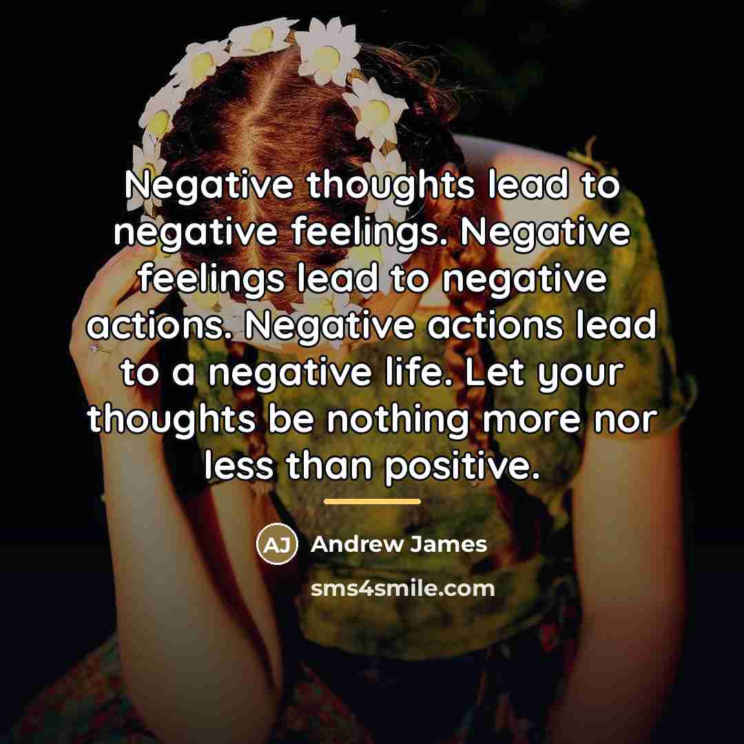 “Negative thoughts lead to negative feelings. Negative feelings lead to…” quote by Andrew James