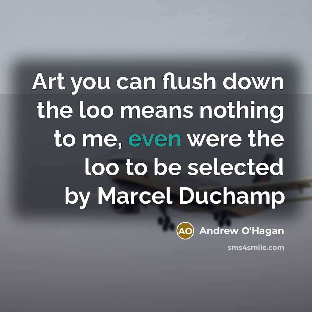 “Art you can flush down the loo means nothing to…” quote by Andrew O'Hagan