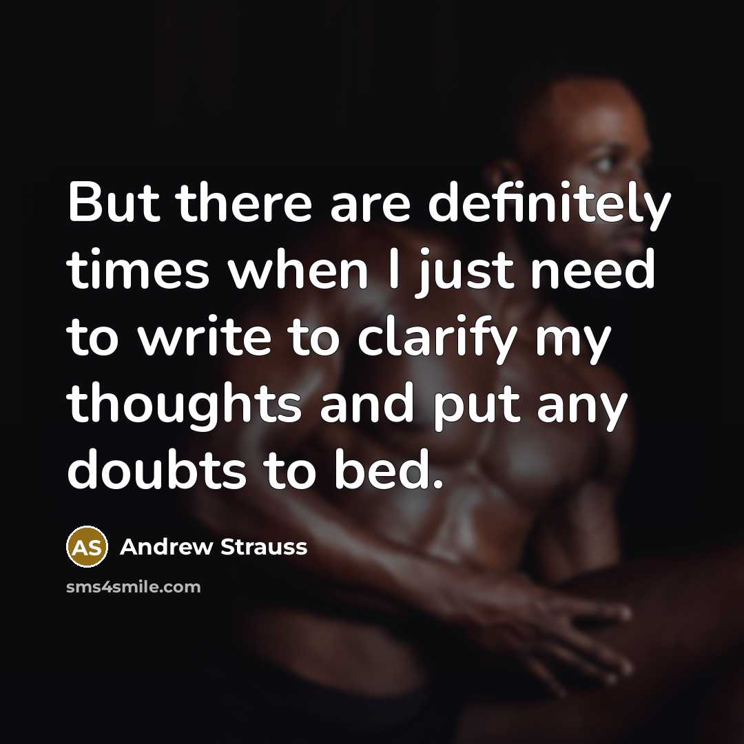 “But there are definitely times when I just need to…” quote by Andrew Strauss