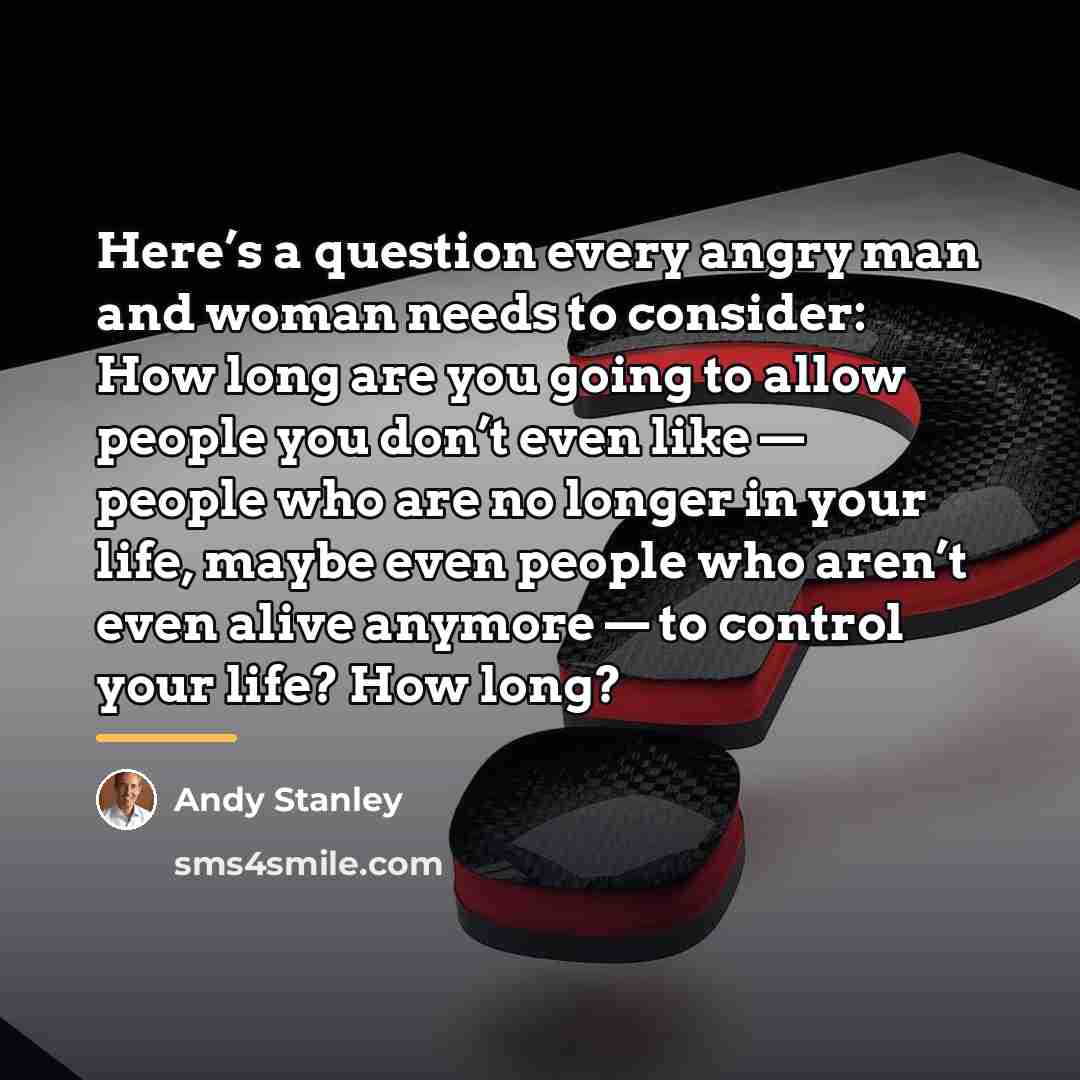 “Here’s a question every angry man and woman needs to…” quote by Andy Stanley