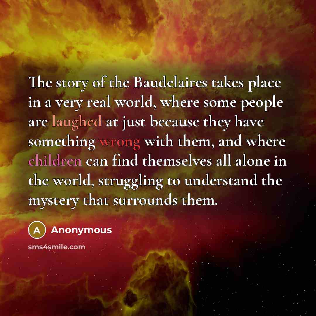 “The story of the Baudelaires takes place in a very…” quote by Anonymous