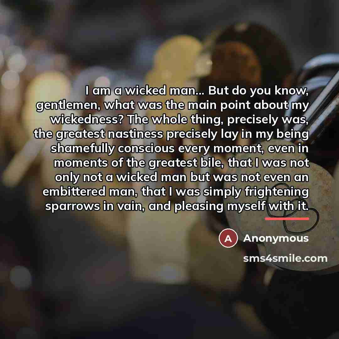 “I am a wicked man... But do you know, gentlemen,…” quote by Anonymous