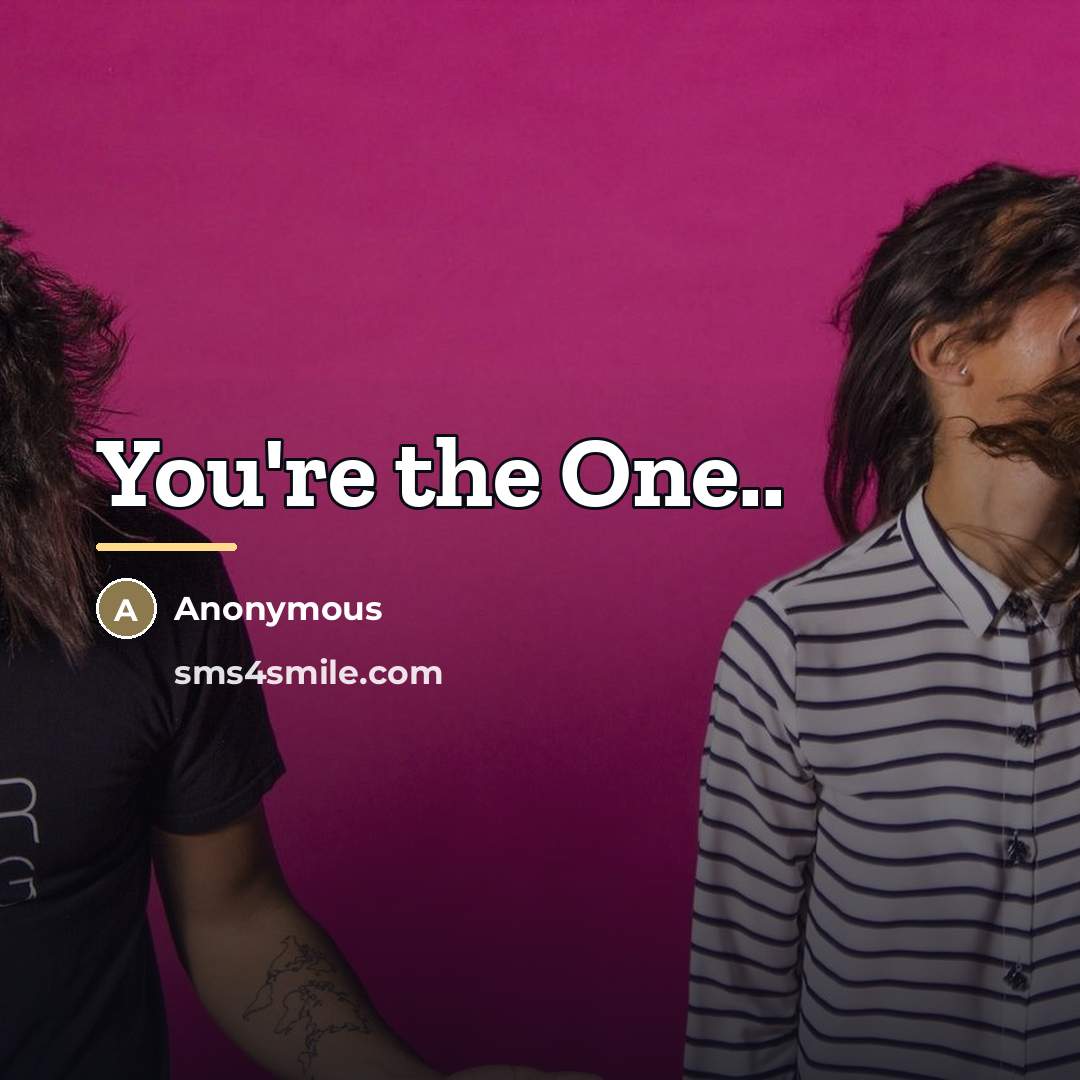“You're the One..…” quote by Anonymous