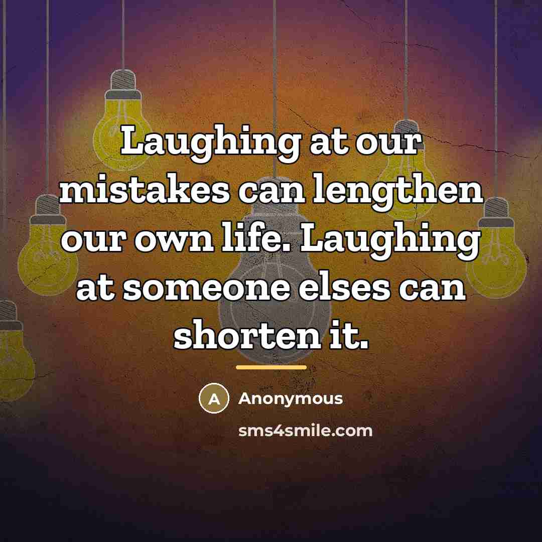 “Laughing at our mistakes can lengthen our own life. Laughing…” quote by Anonymous