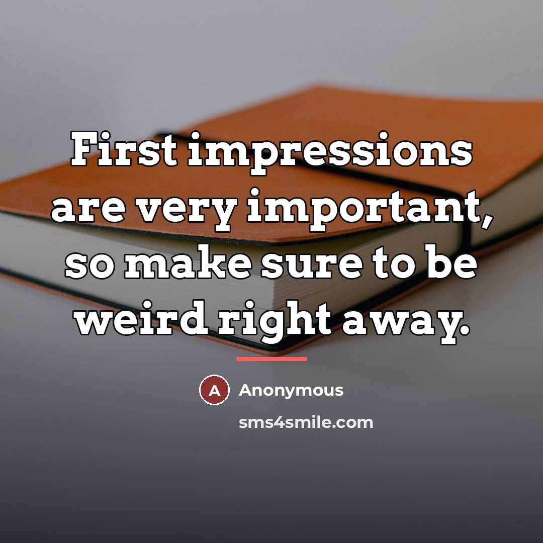 “First impressions are very important, so make sure to be…” quote by Anonymous