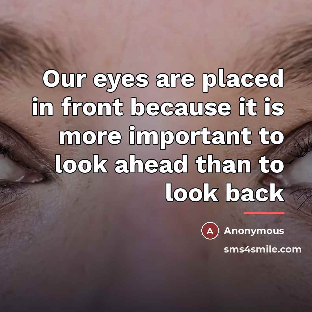 “Our eyes are placed in front because it is more…” quote by Anonymous