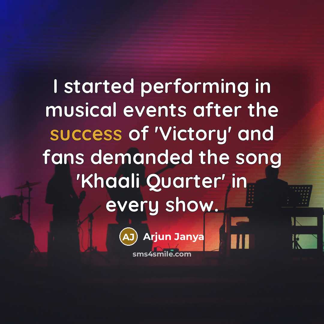 “I started performing in musical events after the success of…” quote by Arjun Janya