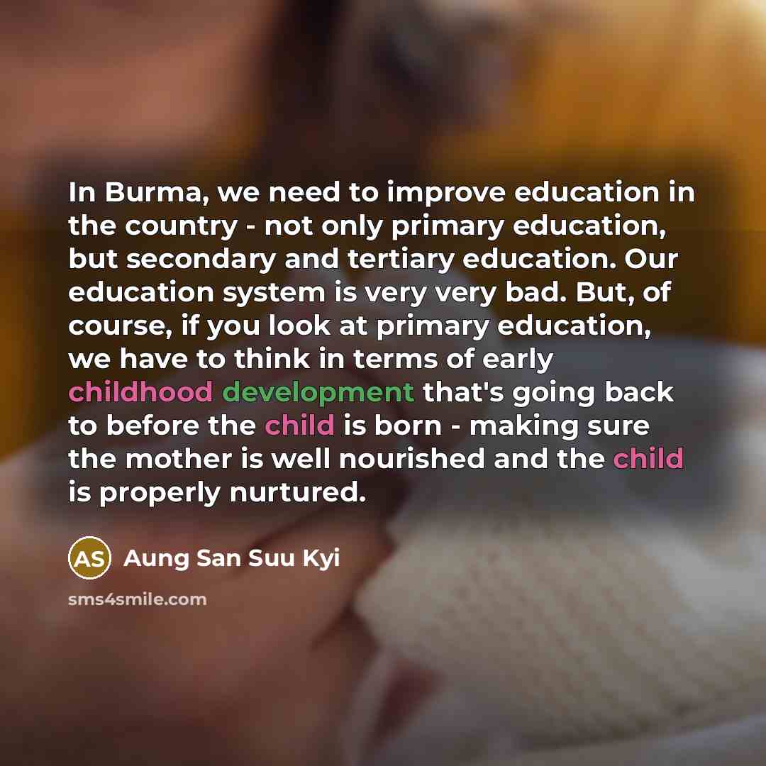 “In Burma, we need to improve education in the country…” quote by Aung San Suu Kyi