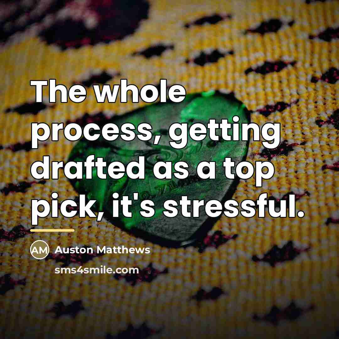 “The whole process, getting drafted as a top pick, it's…” quote by Auston Matthews
