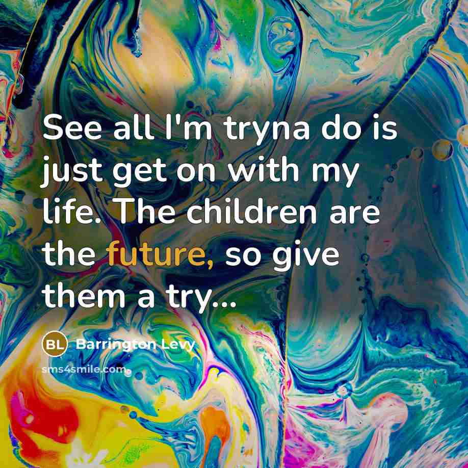 “See all I'm tryna do is just get on with…” quote by Barrington Levy