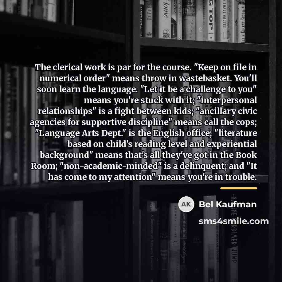 “The clerical work is par for the course. "Keep on…” quote by Bel Kaufman