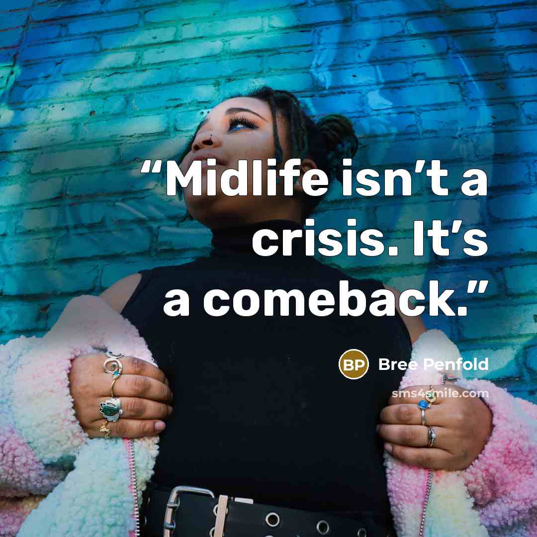 “Midlife isn’t a crisis. It’s a comeback.” quote by Bree Penfold