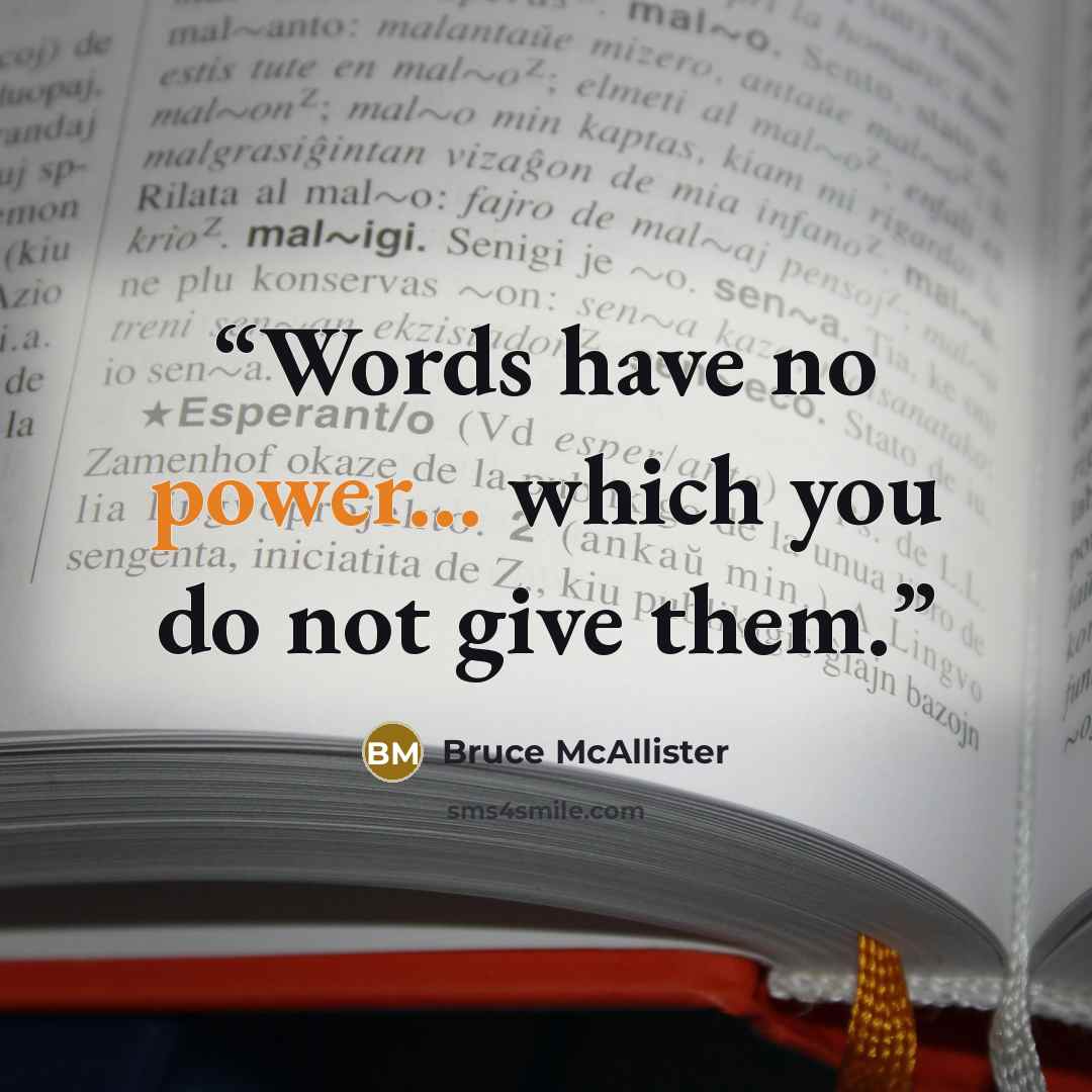 “Words have no power... which you do not give them.” quote by Bruce McAllister