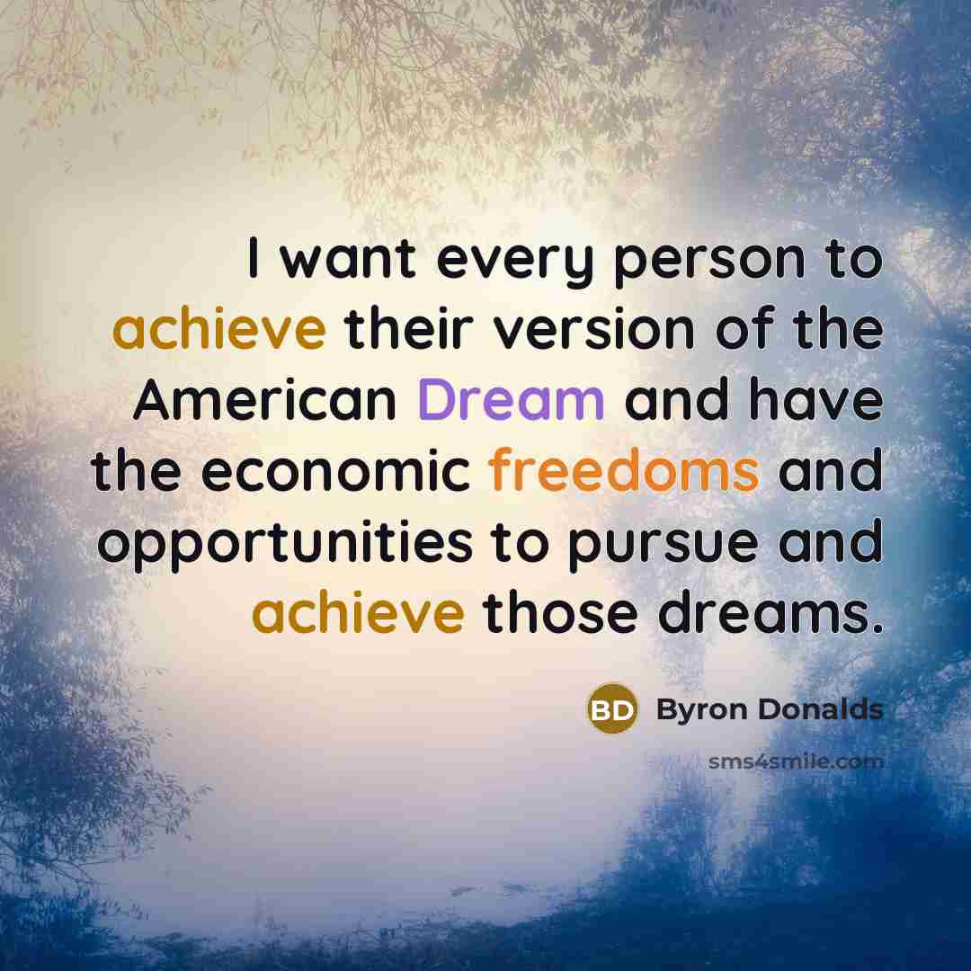 “I want every person to achieve their version of the…” quote by Byron Donalds