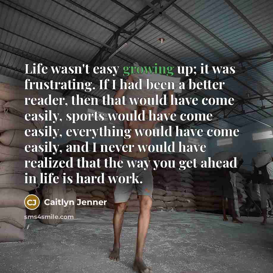 “Life wasn't easy growing up; it was frustrating. If I…” quote by Caitlyn Jenner