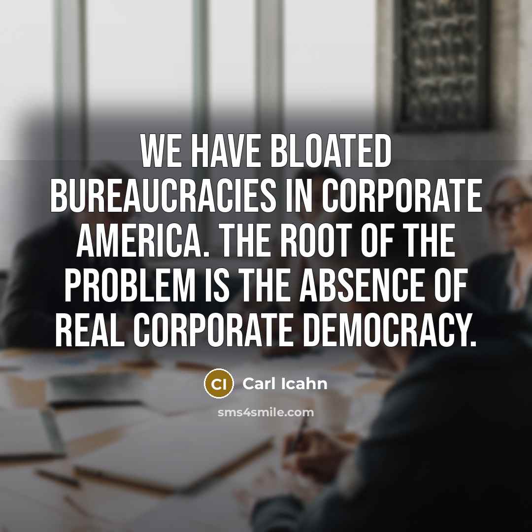“We have bloated bureaucracies in Corporate America. The root of…” quote by Carl Icahn