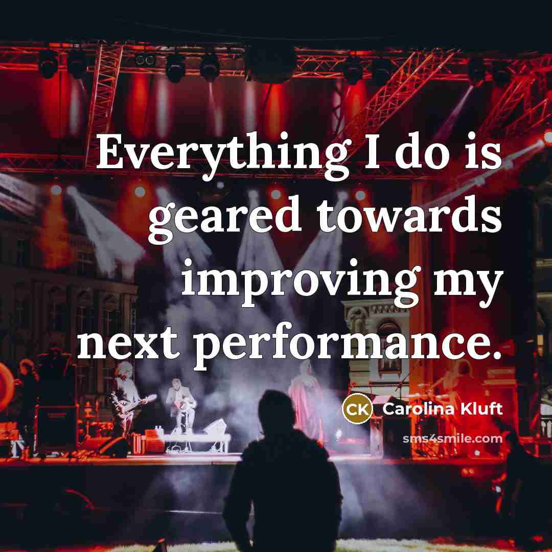 “Everything I do is geared towards improving my next performance.” quote by Carolina Kluft