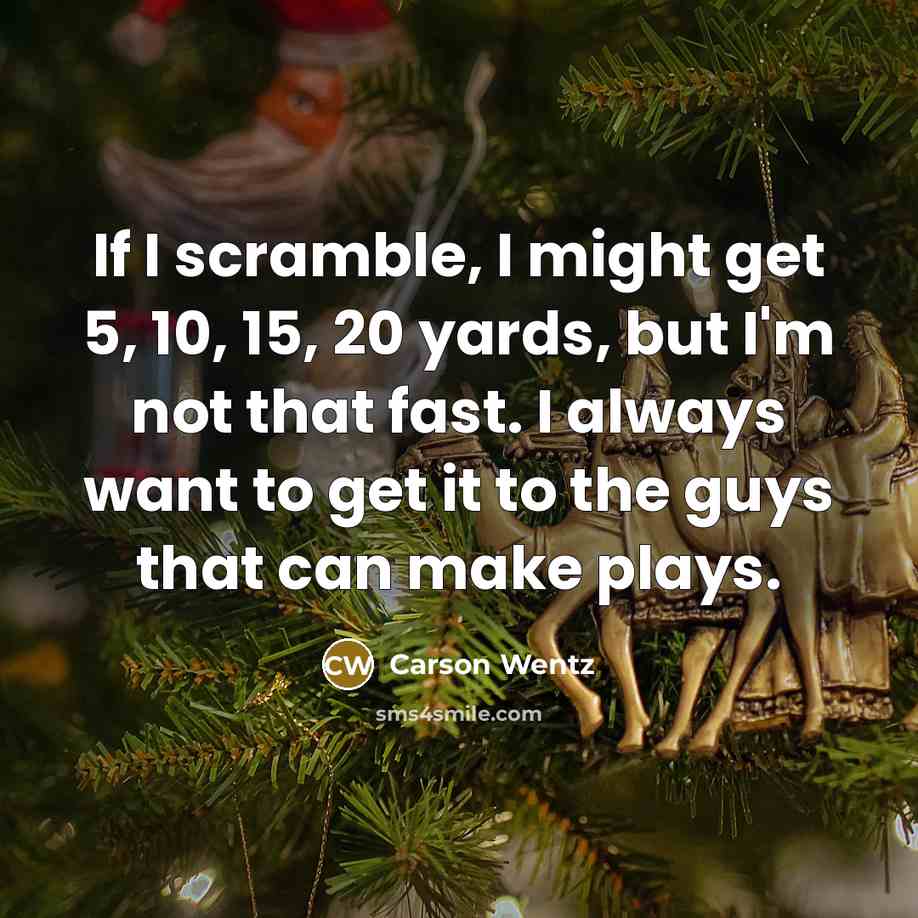 “If I scramble, I might get 5, 10, 15, 20…” quote by Carson Wentz