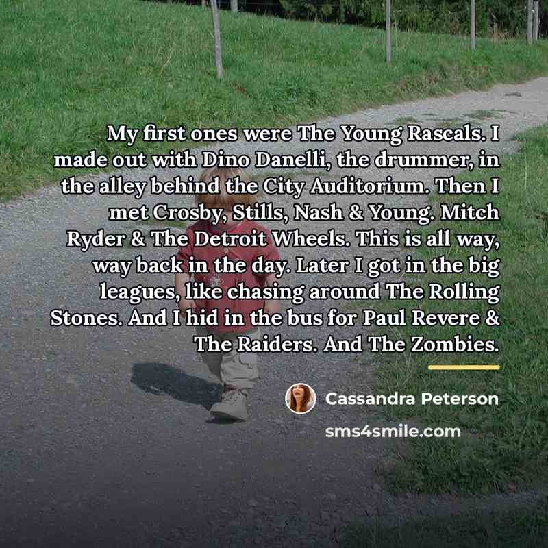 “My first ones were The Young Rascals. I made out…” quote by Cassandra Peterson