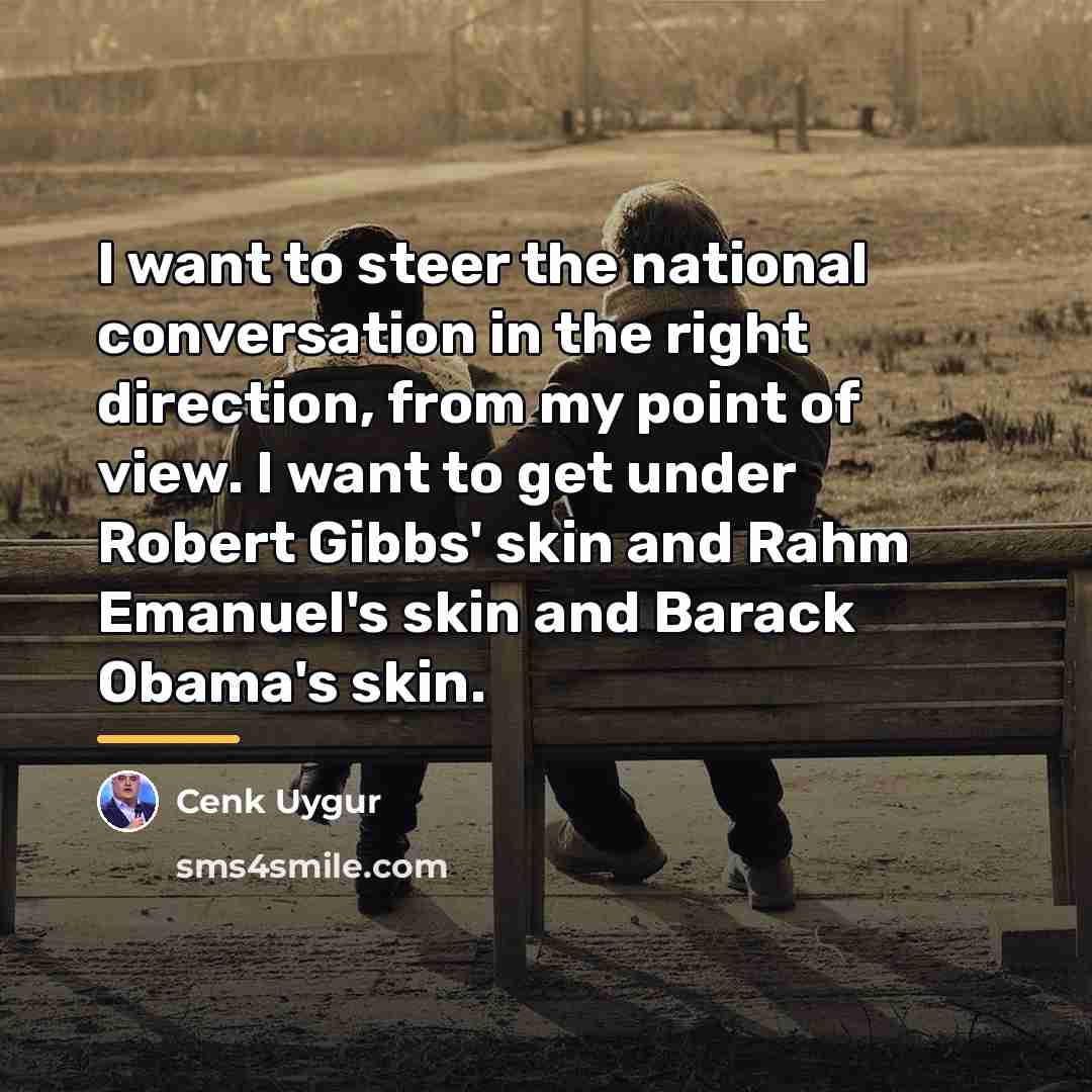 “I want to steer the national conversation in the right…” quote by Cenk Uygur