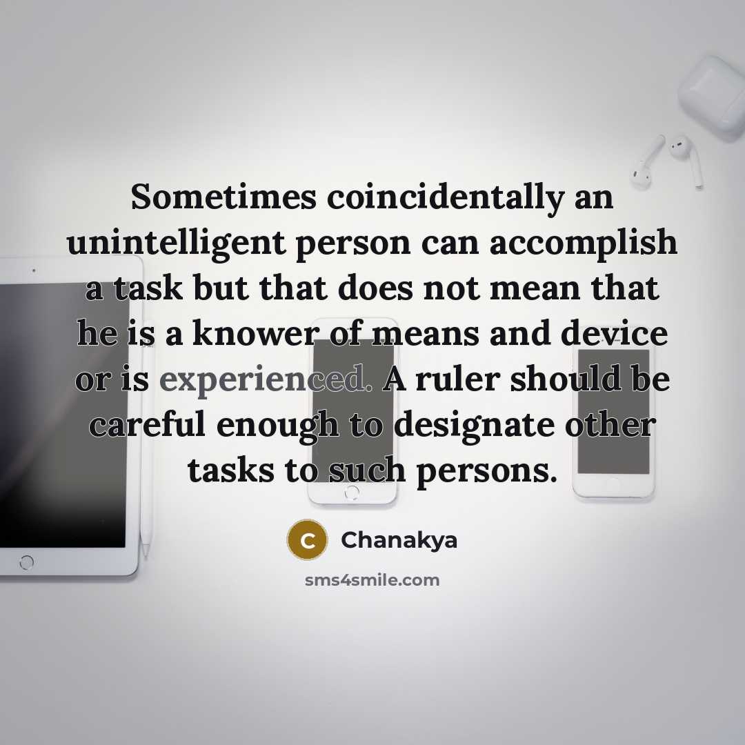 “Sometimes coincidentally an unintelligent person can accomplish a task but…” quote by Chanakya