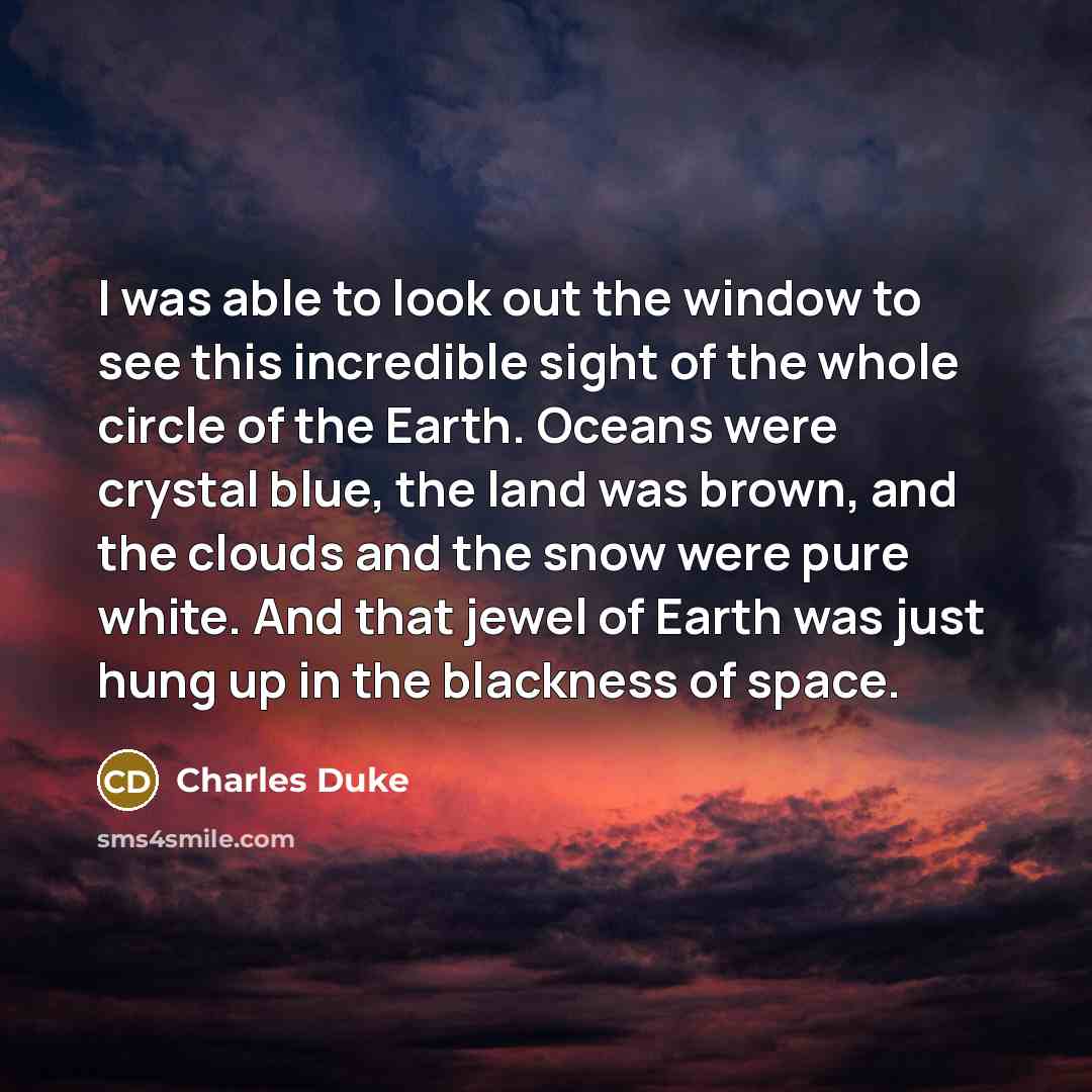 “I was able to look out the window to see…” quote by Charles Duke