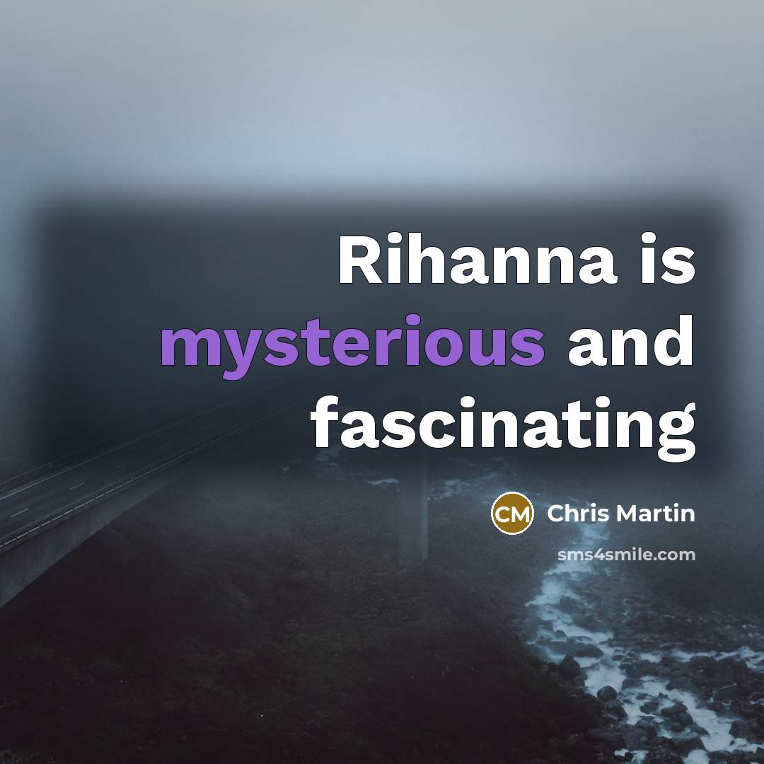 “Rihanna is mysterious and fascinating…” quote by Chris Martin