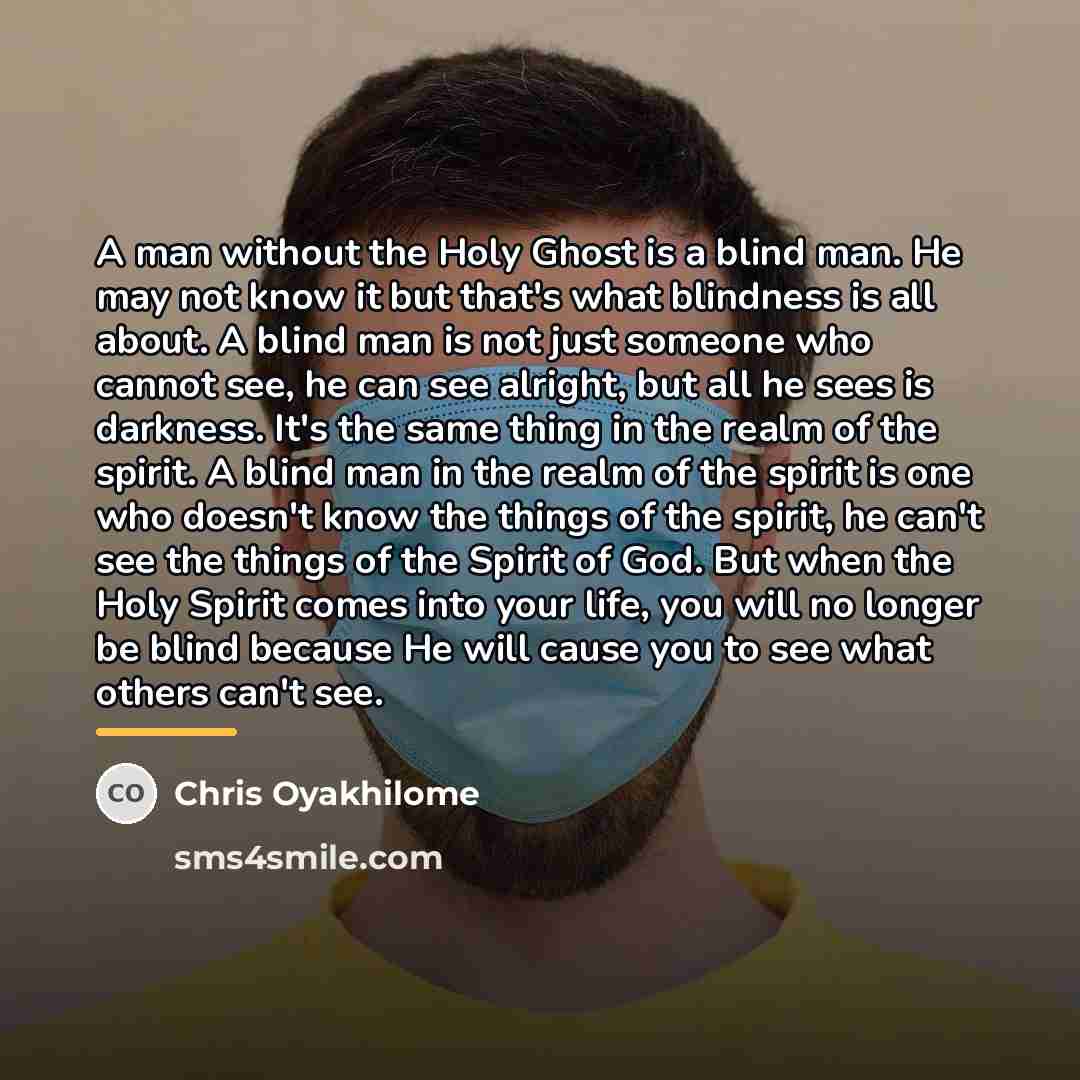 “A man without the Holy Ghost is a blind man.…” quote by Chris Oyakhilome