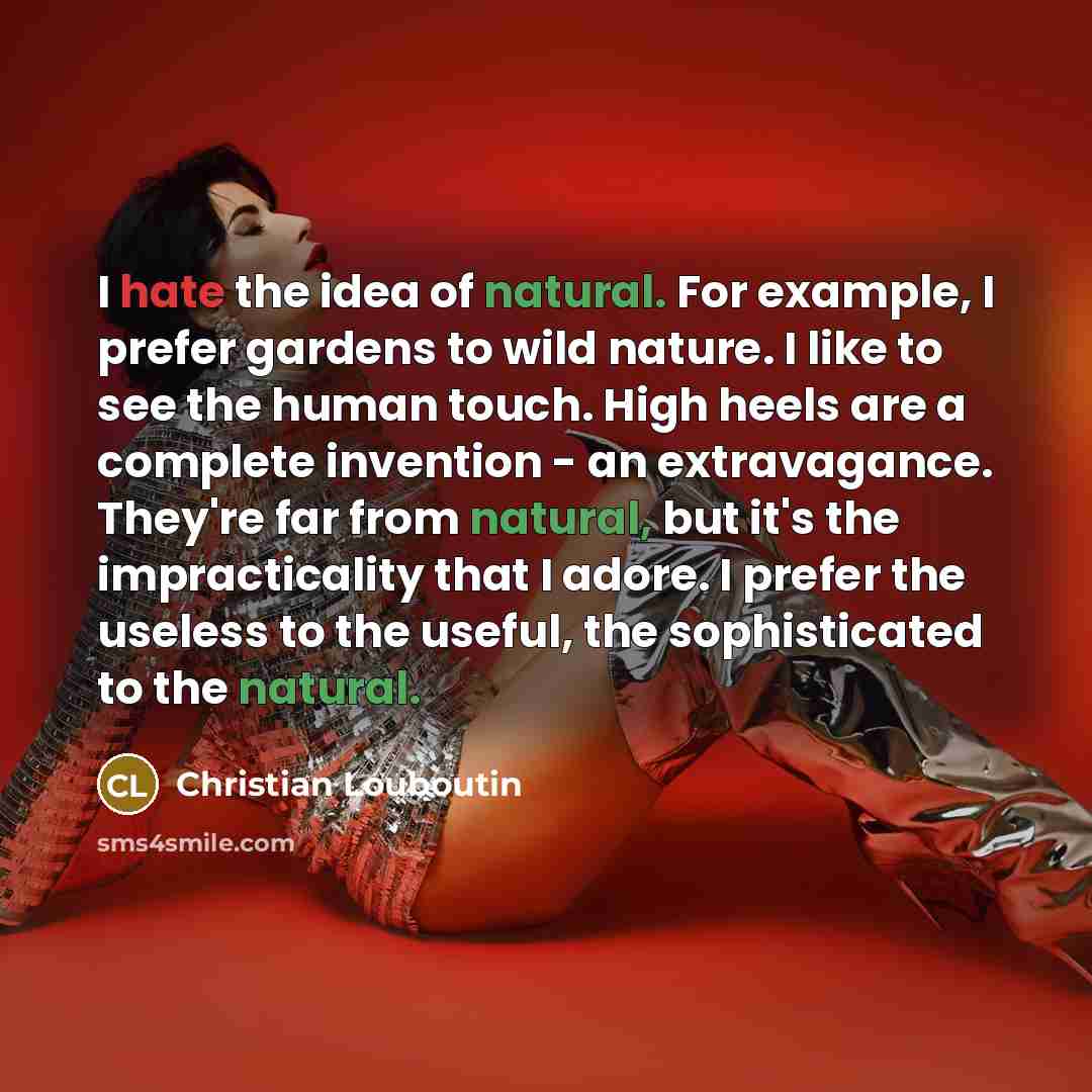 “I hate the idea of natural. For example, I prefer…” quote by Christian Louboutin