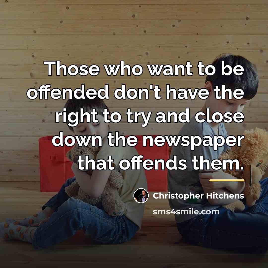 “Those who want to be offended don't have the right…” quote by Christopher Hitchens