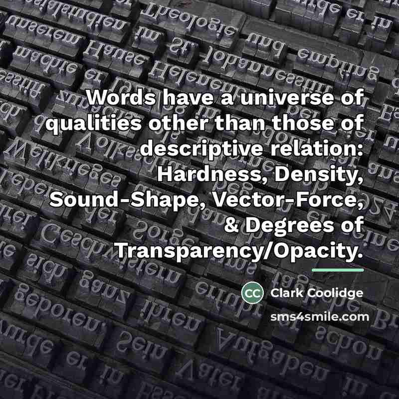“Words have a universe of qualities other than those of…” quote by Clark Coolidge