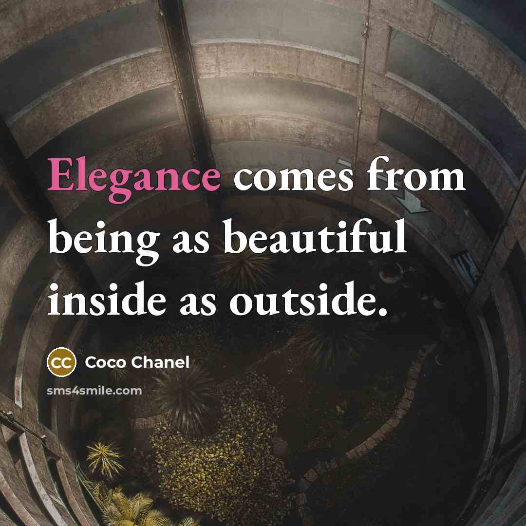 “Elegance comes from being as beautiful inside as outside.…” quote by Coco Chanel