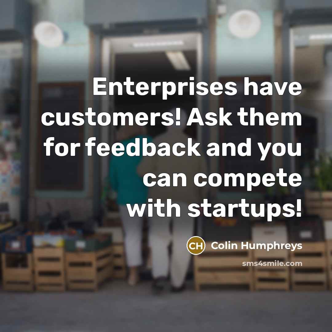 “Enterprises have customers! Ask them for feedback and you can…” quote by Colin Humphreys