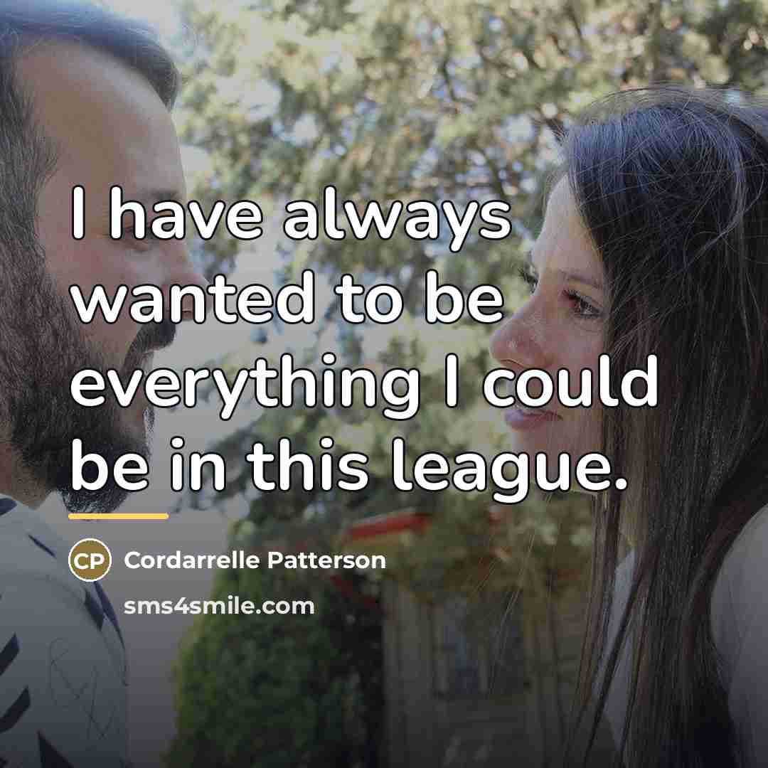 “I have always wanted to be everything I could be…” quote by Cordarrelle Patterson