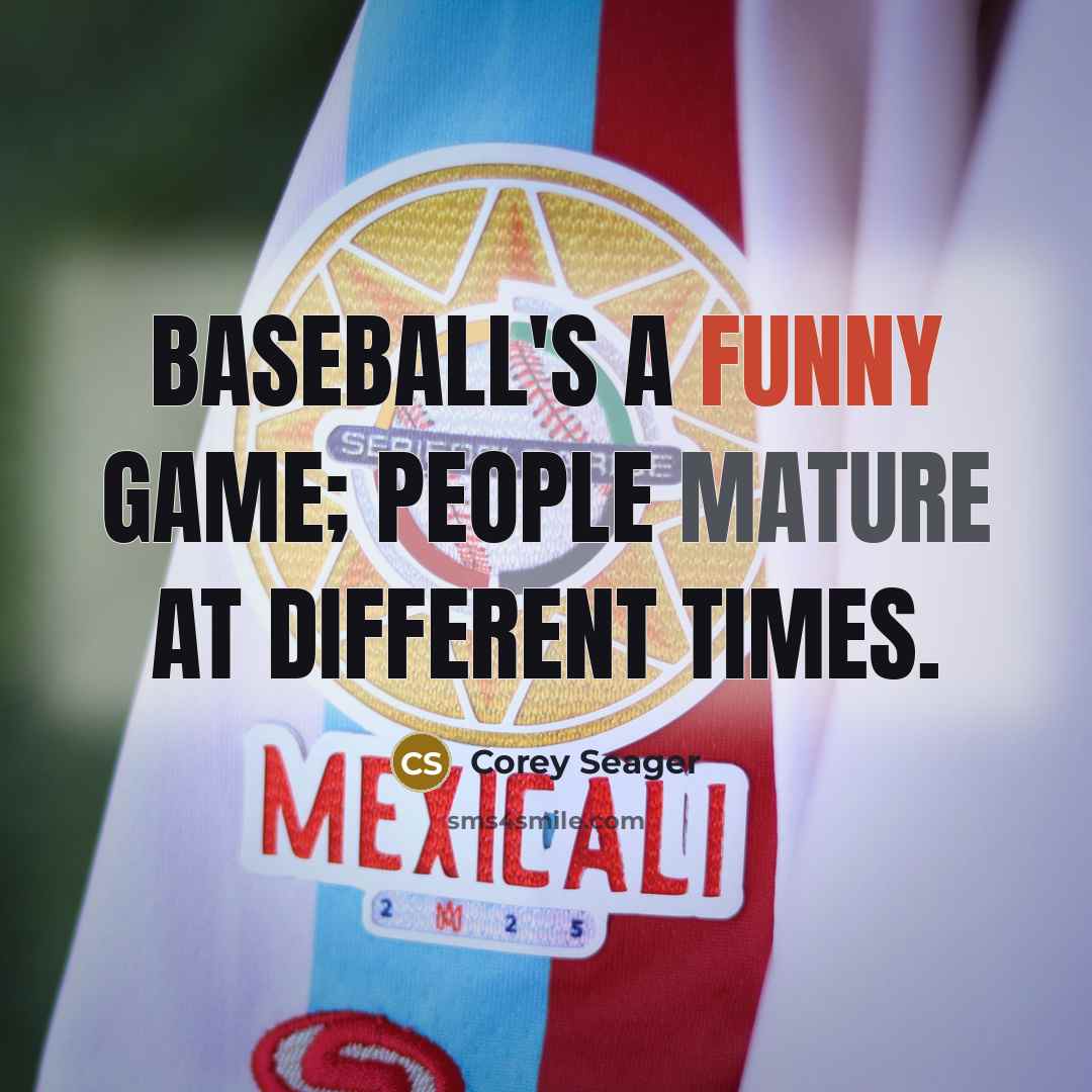 “Baseball's a funny game; people mature at different times.…” quote by Corey Seager
