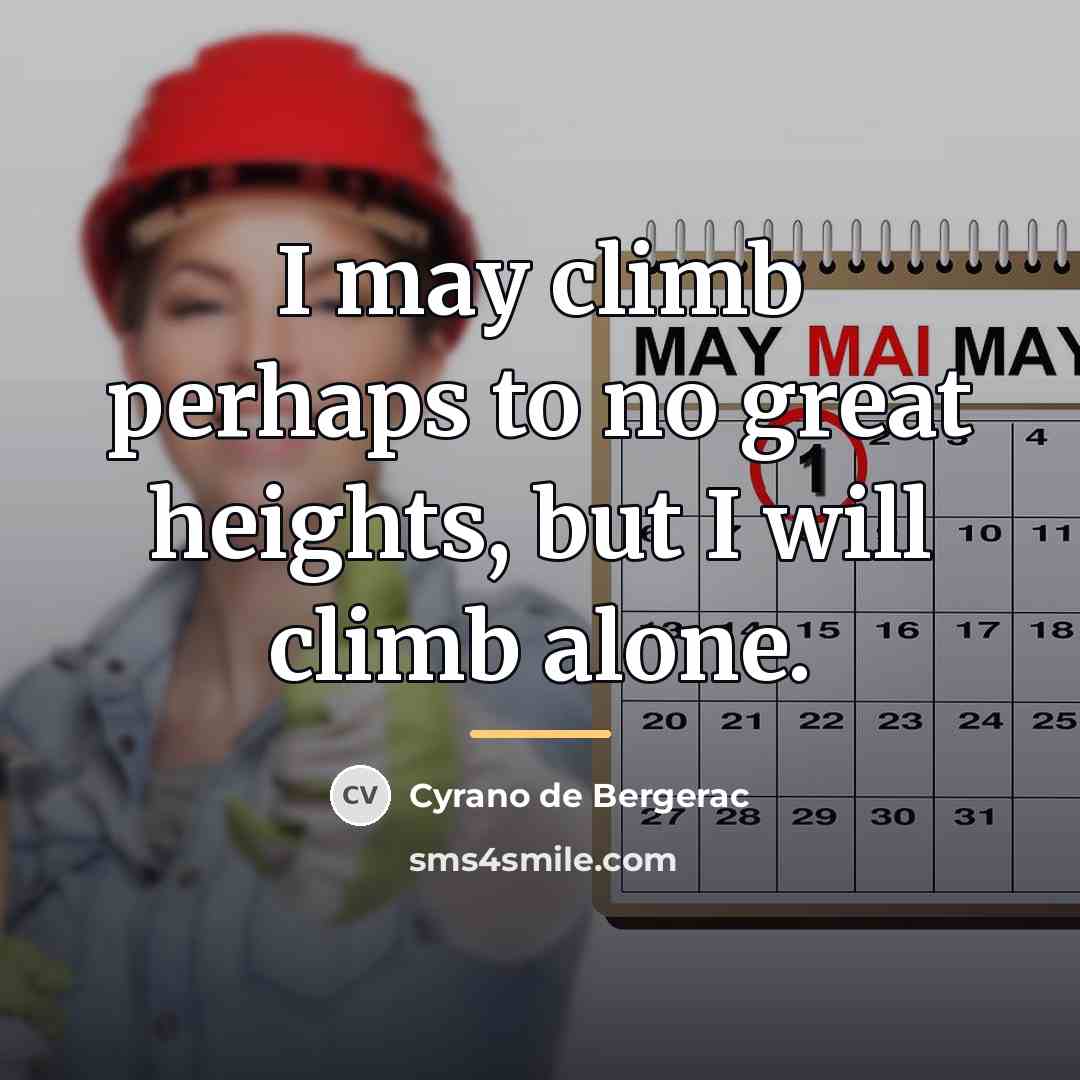 “I may climb perhaps to no great heights, but I…” quote by Cyrano de Bergerac