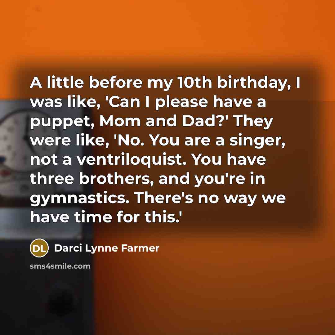 “A little before my 10th birthday, I was like, 'Can…” quote by Darci Lynne Farmer