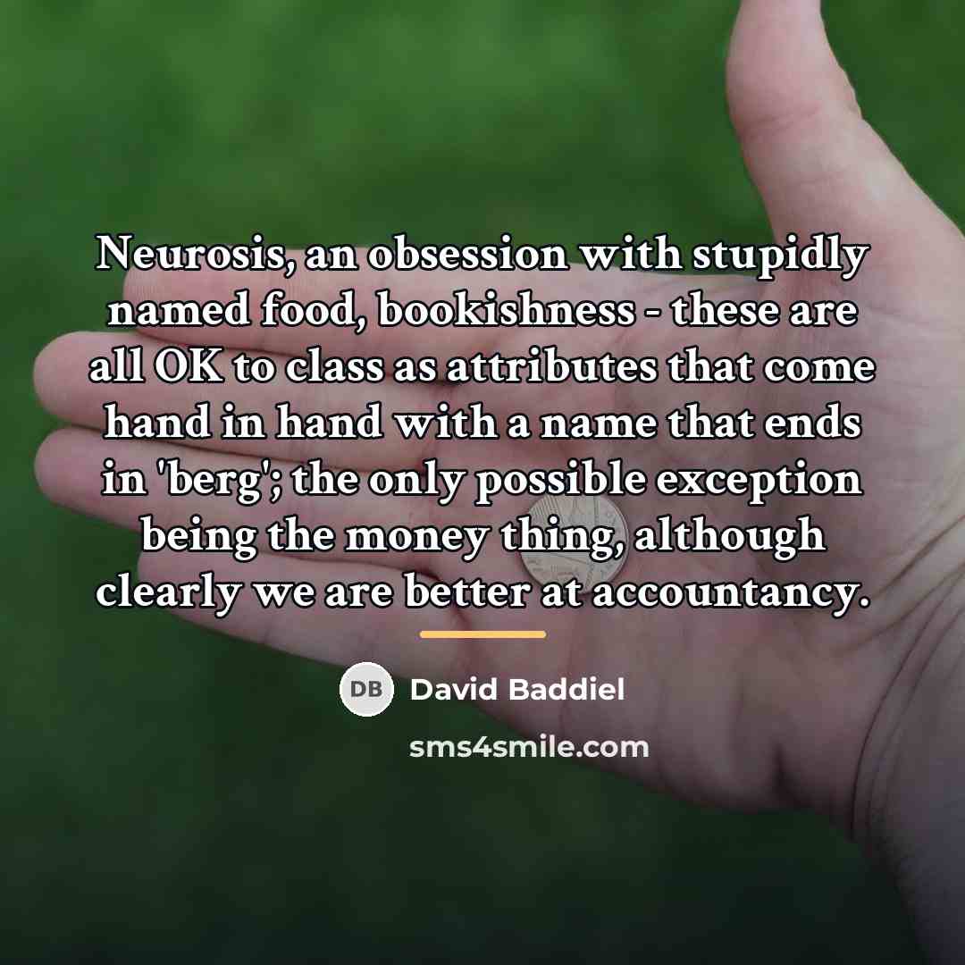 “Neurosis, an obsession with stupidly named food, bookishness - these…” quote by David Baddiel