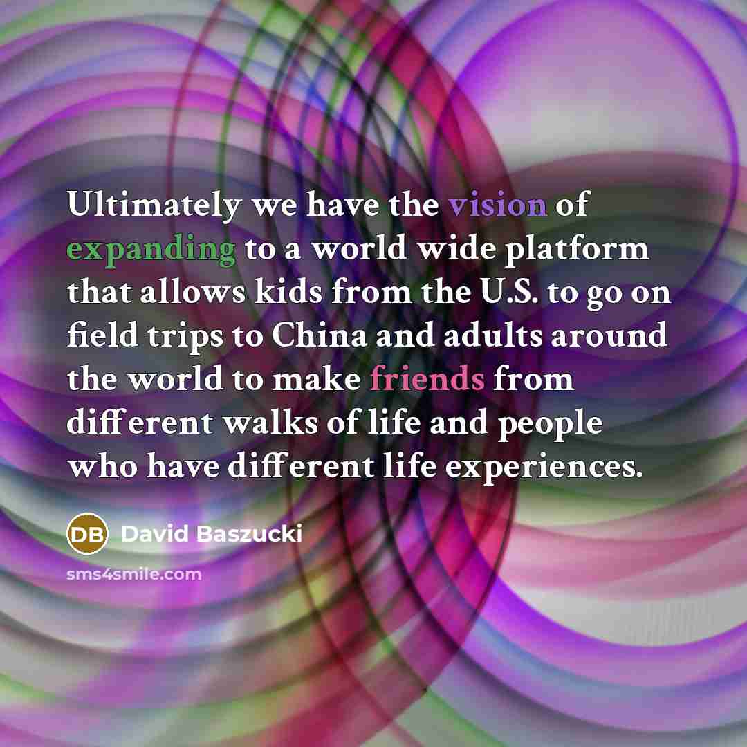 “Ultimately we have the vision of expanding to a world…” quote by David Baszucki