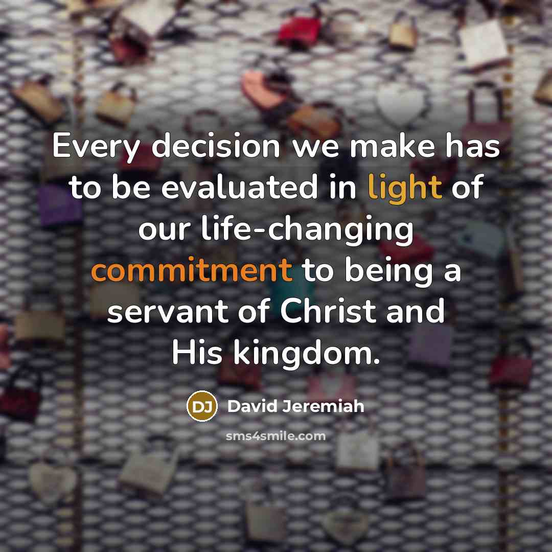 “Every decision we make has to be evaluated in light…” quote by David Jeremiah