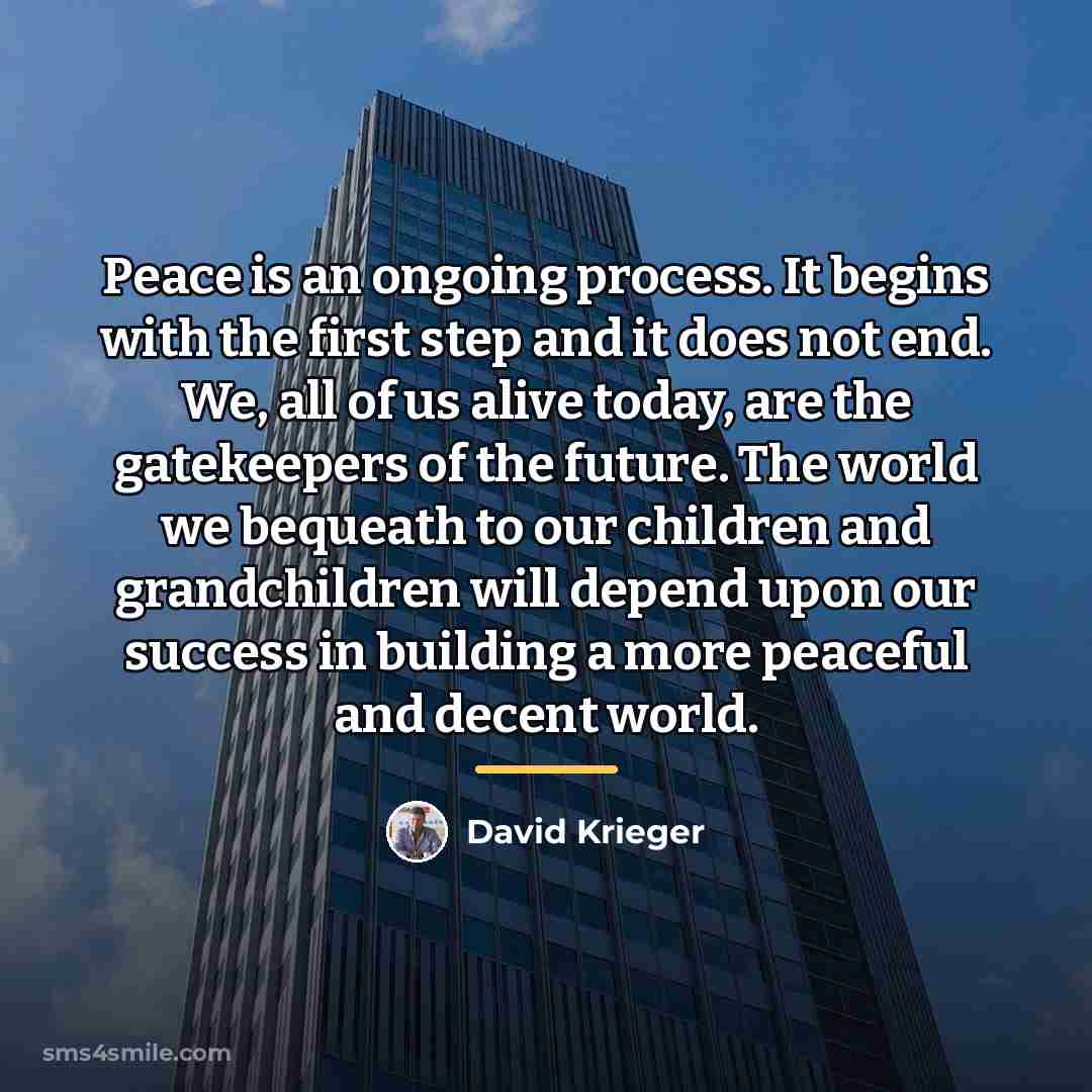 “Peace is an ongoing process. It begins with the first…” quote by David Krieger