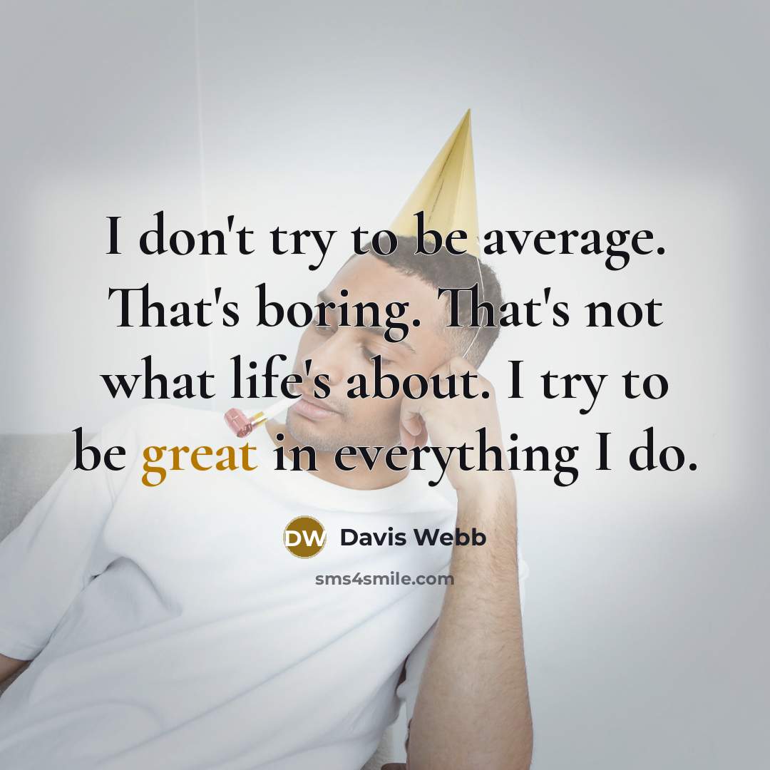 “I don't try to be average. That's boring. That's not…” quote by Davis Webb